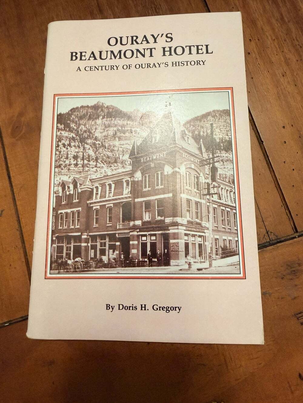 Ouray's Beaumont Hotel History by Doris H. Gregory - 1989 Colorado Mining Town